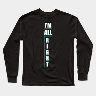 IM ALL RIGHT Shirt! iniverse Long Sleeve T-Shirt